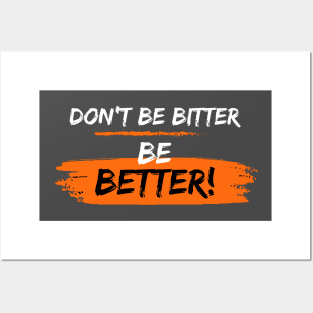 Don't Be Bitter Be Better! Posters and Art